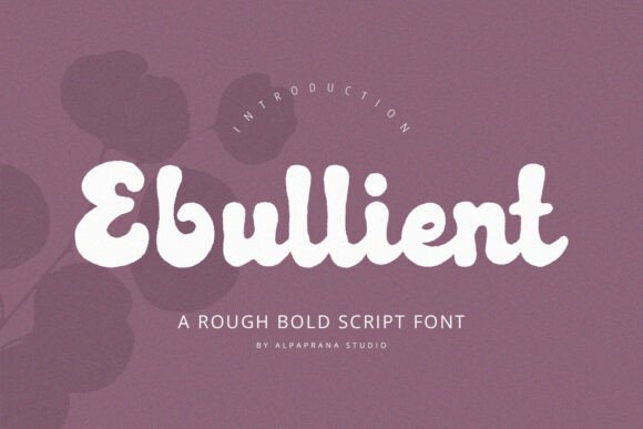 Ebullient: A Rough Script Font for Editorial Design and Branding